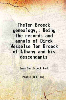 TheTen Broeck genealogy, Being the records and annuls of Dirck Wesselse Ten Broeck of Albany and his descendants 1897 [Hardcover](Hardcover, Emma Ten Broeck Runk)