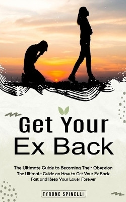Get Your Ex Back(English, Paperback, Spinelli Tyrone)