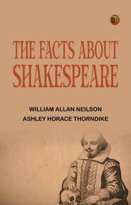 The Facts About Shakespeare(Paperback, William Allan Neilson, Ashley Horace Thorndike)
