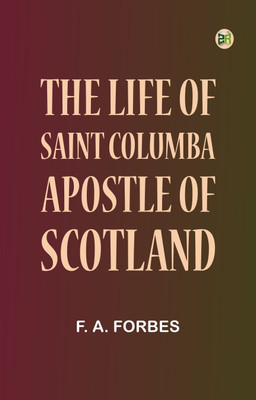 The Life of Saint Columba, Apostle of Scotland(Paperback, F. A. Forbes)