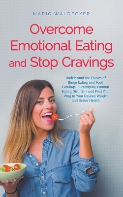 Overcome Emotional Eating and Stop Cravings(English, Paperback, Waldecker Mario)