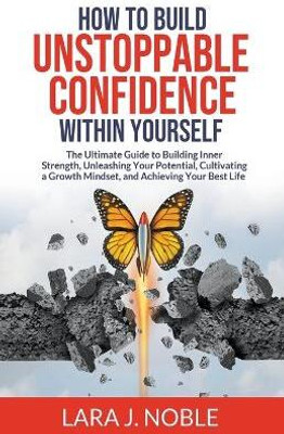 How to Build Unstoppable Confidence Within Yourself(English, Paperback, Noble Lara J)
