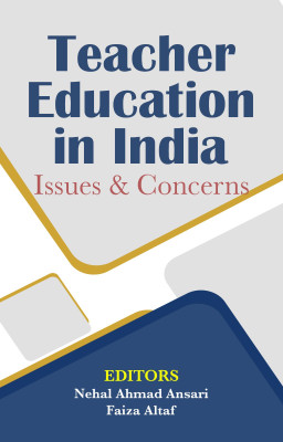 Teacher Education in India: Issues & Concerns(Hardcover, Dr. Nehal Ahmad Ansari, Dr. Faiza Altaf)