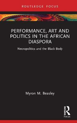 Performance, Art, and Politics in the African Diaspora(English, Hardcover, Beasley Myron M.)