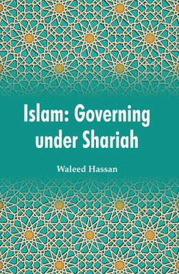 Islam: Governing under Shariah  - Islam: Governing under Shariah(Hardcover, Waleed Hassan)