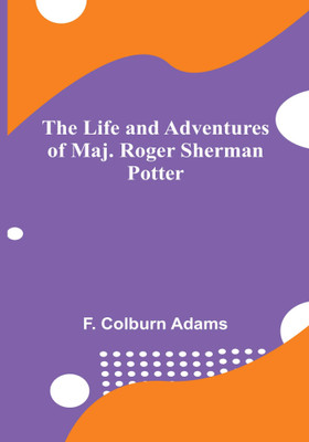 The Life and Adventures of Maj. Roger Sherman Potter(English, Paperback, Colburn Adams F)