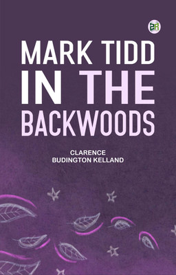 Mark Tidd in the Backwoods(Paperback, Clarence Budington Kelland)