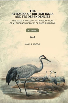 The Avifauna Of British India And Its Dependencies: A Systematic Account, With Descriptions Of All The Known Species Of Birds 2nd [Hardcover](Hardcover, James A. Murray)