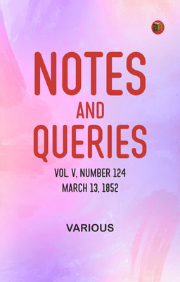 Notes and Queries, Vol. V, Number 124, March 13, 1852(Paperback, Various)