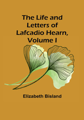 The Life and Letters of Lafcadio Hearn, Volume I(English, Paperback, Bisland Elizabeth)