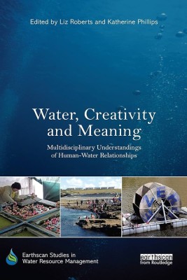 Water, Creativity and Meaning: Multidisciplinary understandings of human-water relationships(Paperback, Roberts , Liz)