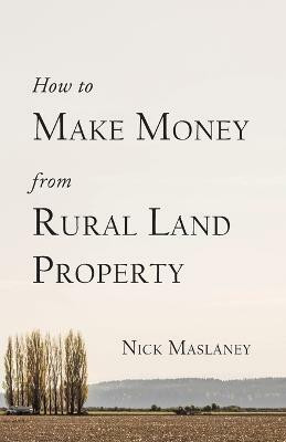 How to Make Money from Rural Land Property(English, Paperback, Maslaney Nicholas W)