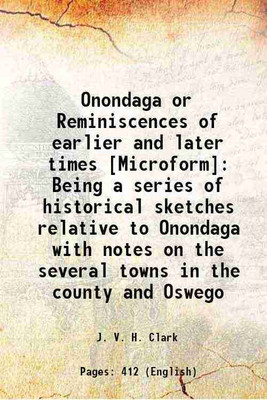Onondaga or Reminiscences of earlier and later times Being a series of historical sketches relative to Onondaga with notes on the several towns in the county and Oswego 1849 [Hardcover](Hardcover, J. V. H. Clark)