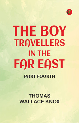The Boy Travellers in the Far East, Part Fourth(Paperback, Thomas Wallace Knox)