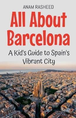 All About Barcelona(English, Paperback, Rasheed Anam)