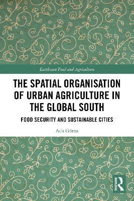 The Spatial Organisation of Urban Agriculture in the Global South(English, Paperback, Gorna Ada)