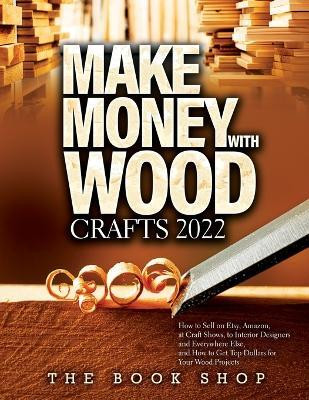 Make Money with Wood Crafts 2022(English, Paperback, The Book Shop)