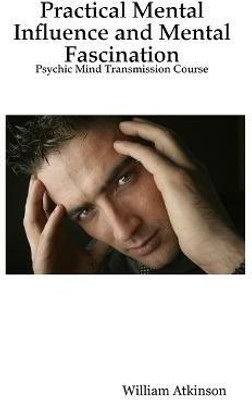 Practical Mental Influence and Mental Fascination(English, Paperback, Atkinson William,)