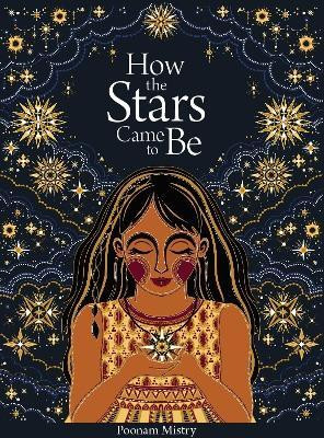 How the Stars Came to Be(English, Hardcover, Mistry Poonam)