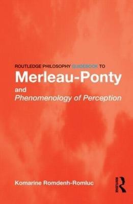 Routledge Philosophy GuideBook to Merleau-Ponty and Phenomenology of Perception(English, Paperback, Romdenh-Romluc Komarine)