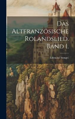 Das altfranzoesische Rolandslied. Band I.(German, Hardcover, Stengel Edmund)