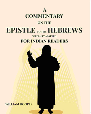 A Commentary: On The Epistle To The Hebrews Specially Adapted For Indian Readers(Paperback, William Hooper)