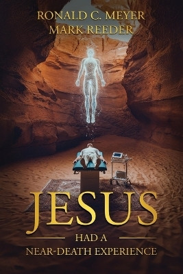 Jesus Had a Near-Death Experience(English, Paperback, Meyer Ronald C)