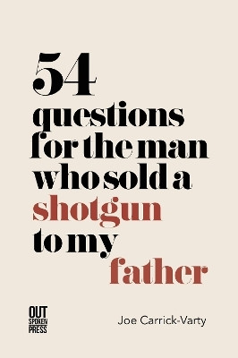 54 Questions for the Man Who Sold a Shotgun to My Father(English, Paperback, Carrick-Varty Joe)