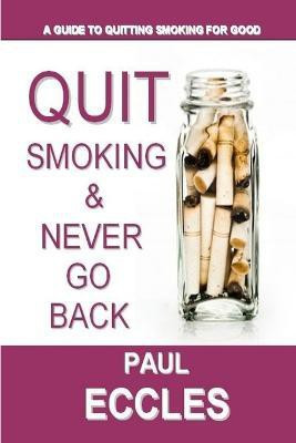 Quit Smoking & Never Go Back(English, Paperback, Eccles Paul)