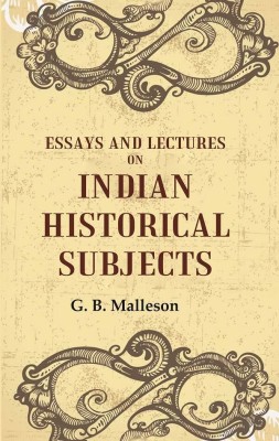 Essays And Lectures on Indian Historical Subjects [Hardcover](Hardcover, G. B. Malleson)