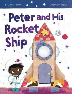 Peter And His Rocket Ship(English, Paperback, Smith S Michael)