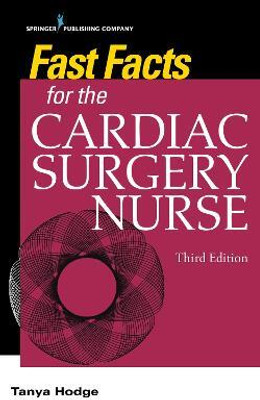 Fast Facts for the Cardiac Surgery Nurse, Third Edition(English, Paperback, Hodge Tanya)