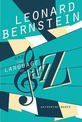 Leonard Bernstein and the Language of Jazz(English, Electronic book text, Baber Katherine)