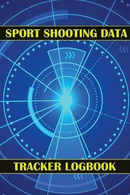 Sport Shooting Data Tracker Logbook(English, Paperback, Lowes Josephine)