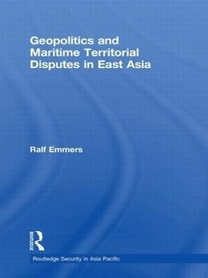 Geopolitics and Maritime Territorial Disputes in East Asia(English, Hardcover, Emmers Ralf)