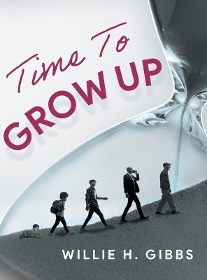 Time To Grow Up(English, Hardcover, Willie H Gibbs)