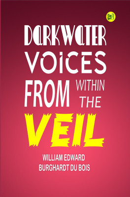 Darkwater: Voices from Within the Veil(Paperback, William Edward Burghardt Du Bois)