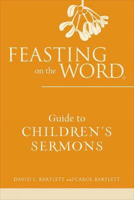Feasting on the Word Guide to Children's Sermons(English, Paperback, Bartlett David L.)
