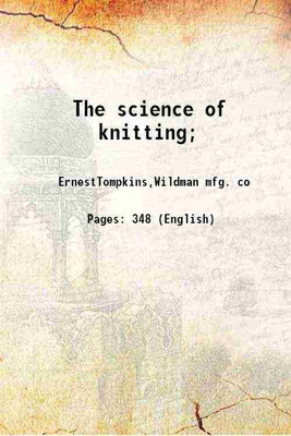 The science of knitting; 1914 [Hardcover](Hardcover, ErnestTompkins,Wildman mfg. co)