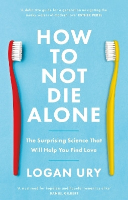 How to Not Die Alone(English, Paperback, Ury Logan)