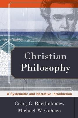 Christian Philosophy - A Systematic and Narrative Introduction(English, Paperback, Bartholomew Craig G.)