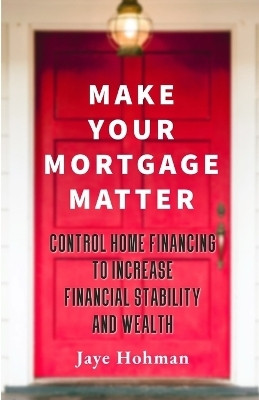 Make Your Mortgage Matter(English, Paperback, Hohman Jaye)