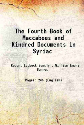 The Fourth Book of Maccabees and Kindred Documents in Syriac 1895 [Hardcover](Hardcover, Robert Lubbock Bensly , William Emery Barnes)