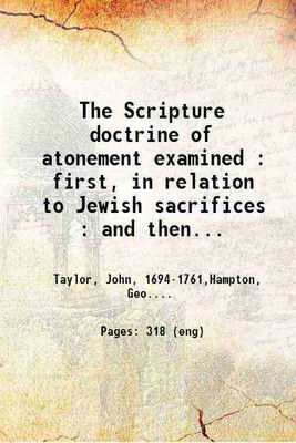 The Scripture doctrine of atonement examined first in relation to Jewish sacrifices 1809 [Hardcover](Hardcover, John Taylor)