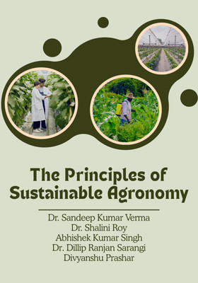 The Principles of Sustainable Agronomy(Paperback, Dr. Sandeep Kumar Verma, Dr. Shalini Roy, Abhishek Kumar Singh, Dr. Dillip Ranjan Sarangi, Divyanshu Prashar)