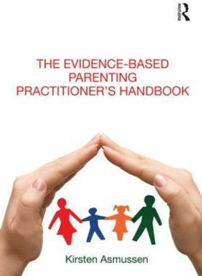 The Evidence-based Parenting Practitioner's Handbook(English, Paperback, Asmussen Kirsten)