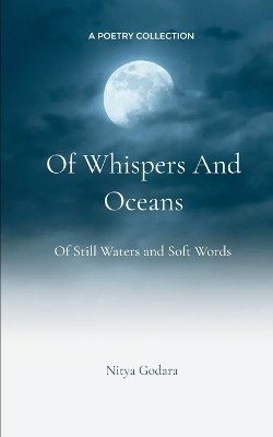 Of Whispers and Oceans - Of Still Waters and Soft Words(English, Paperback, Godara Nitya)