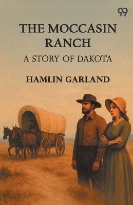 The Moccasin RanchA Story Of Dakota (Edition1)(English, Paperback, Garland Hamlin)