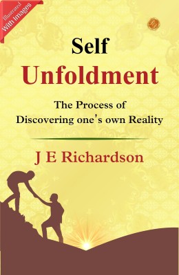 Self Unfoldment (Illustrated): J E Richardson's Illustrated Path to Self Unfoldment  - Best Book to Read | All Time Best Seller | Best Books Ever(Paperback, J E Richardson)