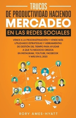 Trucos De Productividad Haciendo Mercadeo En Las Redes Sociales(Spanish, Paperback, Ames-Hyatt Rory)
